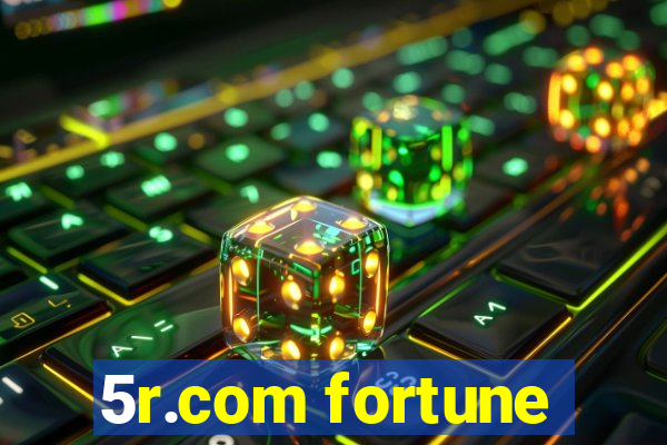 5r.com fortune